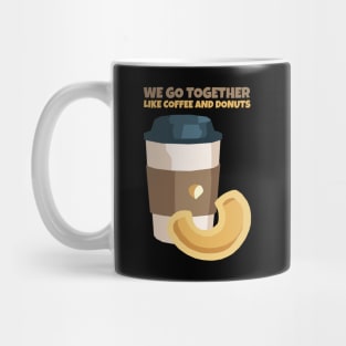 We go together like coffee and donut Mug